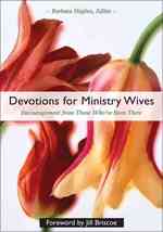 Devotions for Ministry Wives : Encouragement from Those Who'Ve Been There