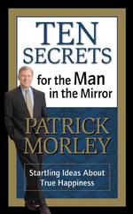 Ten Secrets for the Man in the Mirror - MM for MIM : Startling Ideas about True Happiness