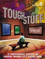 Tough Stuff : 12 Comprehensive Sessions on Growing through Life's Deepest Pains