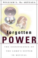Forgotten Power : The Significance of the Lord's Supper in Revival