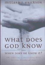 What Does God Know and When Does He Know It? : The Current Controversy over Divine Foreknowledge