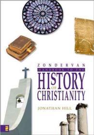 Zondervan Handbook to the History of Christianity : A Comprehensive Global Survey of the Growth, Spread and Development of Christianity