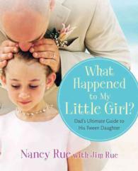What Happened to My Little Girl? : Dad's Ultimate Guide to His Tween Daughter