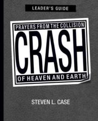 Crash Leader's Guide : Prayers from the Collision of Heaven and Earth