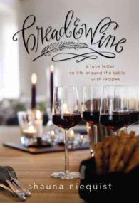 Bread & Wine : A Love Letter to Life around the Table, with Recipes