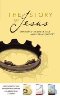 The Story of Jesus Curriculum Kit : Experience the Life of Jesus as One Seamless Story: a Complete Seven-Week Whole-Church Campaign for Children, Teen （BOX PCK PA）