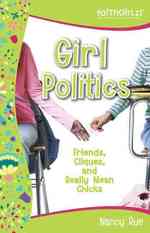 Girl Politics : Friends, Cliques, and Really Mean Chicks (Faithgirlz!)
