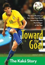 Toward the Goal : The Kaka Story (Zonderkidz Biography)