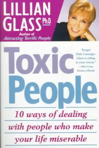 Toxic People : 10 Ways of Dealing with People Who Make Your Life Miserable