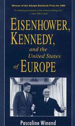 Eisenhower, Kennedy, and the United States of Europe (Franklin and Eleanor Roosevelt Institute Series on Diplomatic and Economic History) （Reissue）