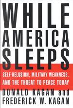 While America Sleeps : Self-Delusion, Military Weakness, and the Threat to Peace Today