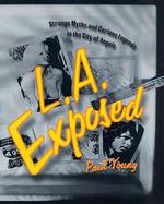 L.A. Exposed : Strange Myths and Curious Legends in the City of Angels （1ST）