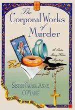 The Corporal Works of Murder : A Sister Mary Helen Mystery （1ST）