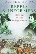 Rebels & Informers : Stirrings of Irish Independence