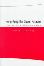 Hong Kong the Super Paradox : Life after Return to China