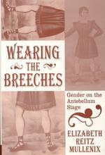 Wearing the Breeches : Gender on the Antebellum Stage （1ST）