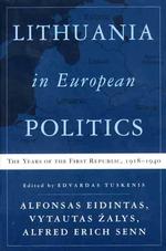 Lithuania in European Politics : The Years of the First Republic, 1918-1940