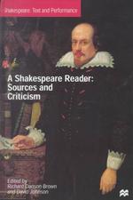 A Shakespeare Reader : Sources and Criticism (Shakespeare : Text and Performance, Volume 3)