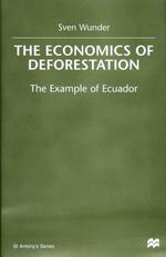 The Economics of Deforestation : The Example of Ecuador (St. Antony's Series)