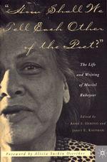 How Shall We Tell Each Other of the Poet? : The Life and Writing of Muriel Rukeyser