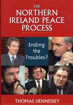 The Northern Ireland Peace Process : Ending the Troubles