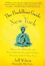 The Buddhist Guide to New York : Where to Go, What to Do, and How to Make the Most of the Fantastic Resources in the Tri-State Area