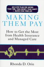Making Them Pay : How to Get the Most from Health Insurance and Managed Care