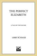 The Perfect Elizabeth: a Tale of Two Sisters Schmais, Libby