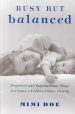 Busy but Balanced : Practical and Inspirational Ways to Create a Calmer, Closer Family