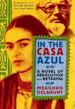 In the Casa Azul : A Novel of Revolution and Betrayal （1ST）