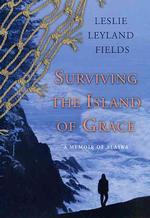 Surviving the Island of Grace : A Memoir of Alaska （1ST）