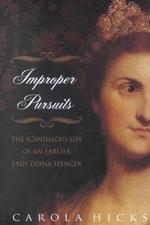 Improper Pursuits : The Scandalous Life of an Earlier Lady Diana Spencer （1ST）
