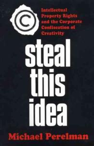 Steal This Idea: Intellectual Property Rights and the Corporate Confiscation of Creativity （First Edition）