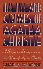 The Life and Crimes of Agatha Christie: a Biographical Companion to the Works of Agatha Christie