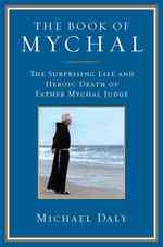 The Book of Mychal : The Surprising Life and Heroic Death of Father Mychal Judge