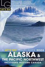 Let's Go 2003 Alaska and the Pacific Northwest : Including Western Canada (Let's Go Alaska and the Pacific Northwest)