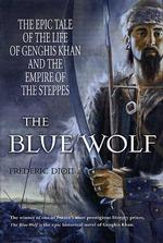 The Blue Wolf: the Epic Tale of the Life of Genghis Khan and the Empire of the Steppes （First American edition）