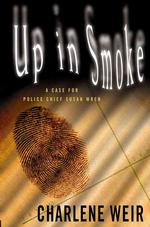 Up in Smoke : A Case for Police Chief Susan Wren (Kansas Police Chief Susan Wren, 6) （1ST）