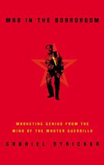 Mao in the Boardroom : Marketing Genius from the Mind of the Master Guerilla
