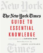 The New York Times Guide to Essential Knowledge : A Desk Reference for the Curious Mind