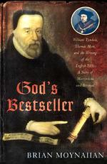 God's Bestseller : William Tyndale, Thomas More, and the Writing of the English Bible---A Story of Martyrdom and Betrayal