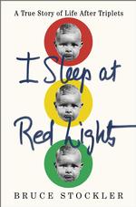 I Sleep at Red Lights : A True Story of Life after Triplets