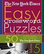 The New York Times Easy Crossword Puzzles Volume 5: 50 Solvable Puzzles From the Pages of the New York Times