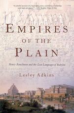 Empires of the Plain : Henry Rawlinson and the Lost Languages of Babylon