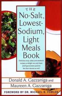 The No-Salt, Lowest-Sodium Light Meals Book: Delicious Soup, Salad and Sandwich Recipes to Delight Not Only Heart and Hypertension Patients But Their