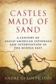 Castles Made of Sand : A Century of Anglo American Espionage and Intervention in the Middle East
