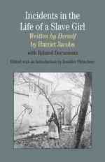 Incidents in the Life of a Slave Girl, Written by Herself : With Related Documents (The Bedford Series in History and Culture)