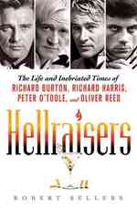 Hellraisers : The Life and Inebriated Times of Richard Burton, Richard Harris, Peter O'toole, and Oliver Reed （1ST）