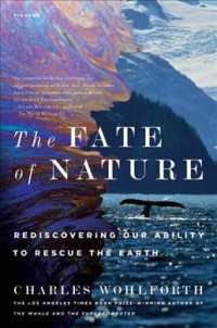 The Fate of Nature: Rediscovering Our Ability to Rescue the Earth