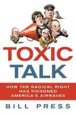 Toxic Talk : How the Radical Right Has Poisoned America's Airwaves （1ST）